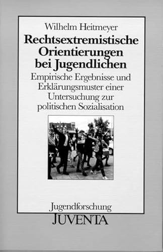 Rechtsextremistische Orientierungen bei Jugendlichen: Empirische Ergebnisse und Erklärungsmuster ...