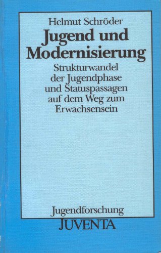 Jugend und Modernisierung: Strukturwandel der Jugendphase und Statuspassagen auf dem Weg zum Erwachsensein (Jugendforschung) (German Edition) (9783779904335) by SchroÌˆder, Helmut