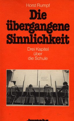 Die übergangene Sinnlichkeit. Drei Kapitel über die Schule