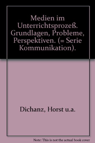 Stock image for Medien im Unterrichtsproze. Grundlagen, Probleme, Perspektiven. (= Serie Kommunikation). for sale by Bernhard Kiewel Rare Books