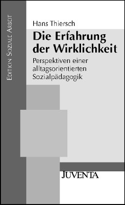 Beispielbild fr Thiersch, Die Erfahrung der Wirklichkeit: Perspektiven einer alltagsorientierten Sozialpdagogik (Edition Soziale Arbeit) zum Verkauf von medimops