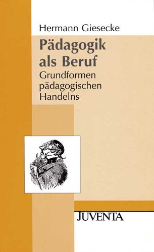 Pädagogik als Beruf: Grundformen pädagogischen Handelns (Juventa Paperback) - Giesecke, Hermann