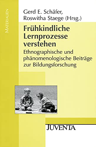 Frühkindliche Lernprozesse verstehen: Ethnographische und phänomenologische Beiträge zur Bildungsforschung (Juventa Materialien) - Schäfer Gerd E., Staege Roswitha