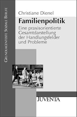 Familienpolitik : eine praxisorientierte Gesamtdarstellung der Handlungsfelder und Probleme - Dienel, Christiane