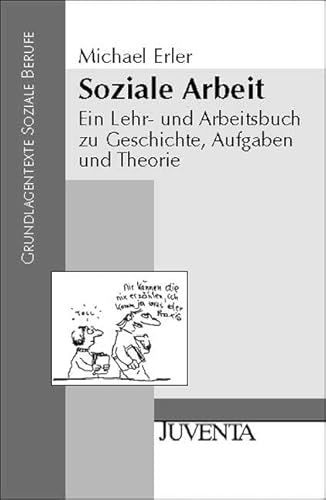 Stock image for Soziale Arbeit: Ein Lehr- und Arbeitsbuch zu Geschichte, Aufgaben und Theorien (Grundlagentexte Soziale Berufe) for sale by medimops