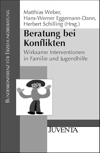 Beratung bei Konflikten. Wirksame Intervention in Familie und Jugendhilfe. (9783779907671) by Weber, Matthias; Eggemann-Dann, Hans-Werner; Schilling, Herbert