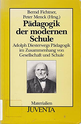 9783779908449: Pädagogik der modernen Schule: Adolph Diesterwegs Pädogogik im Zusammenhang von Gesellschaft und Schule (Materialien) (German Edition)