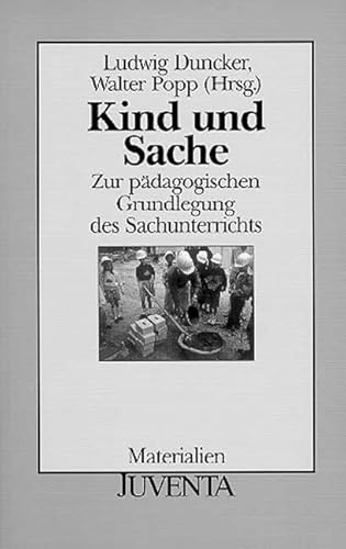 Kind und Sache. Zur pÃ¤dagogischen Grundlegung des Sachunterrichts. (9783779908623) by Duncker, Ludwig; Popp, Walter.