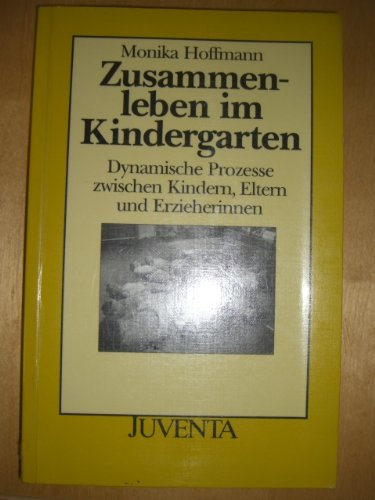 Zusammenleben im Kindergarten. Dynamische Prozesse zwischen Kindern, Eltern und Erzieherinnen. (9783779910008) by Monika Hoffmann