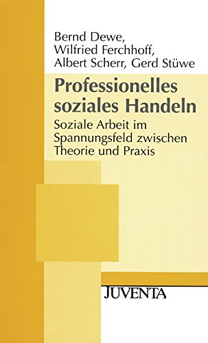 Professionelles soziales Handeln: Soziale Arbeit im Spannungsfeld zwischen Theorie und Praxis - Bernd Dewe, Wilfried Ferchhoff, Albert Scherr, Gerd St�we