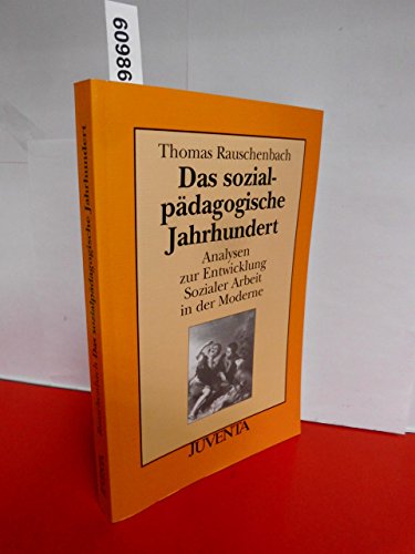 Das sozialpÃ¤dagogische Jahrhundert. Analysen zur Entwicklung Sozialer Arbeit in der Moderne. (9783779910541) by Rauschenbach, Thomas