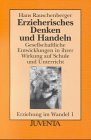 Beispielbild fr Erzieherisches Denken und Handeln : Gesellschaftliche Entwicklungen in ihrer Wirkung auf Schule und Unterricht zum Verkauf von Buchpark