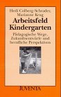 Arbeitsfeld Kindergarten: Pädagogische Wege, Zukunftsentwürfe und berufliche Perspektiven.