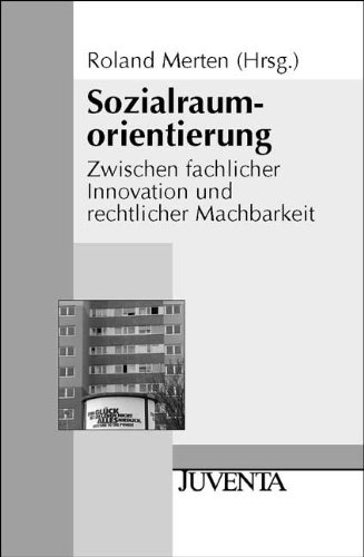 Sozialraumorientierung: Zwischen fachlicher Innovation und rechtlicher Machbarkeit (Juventa Paperback) - Merten, Roland