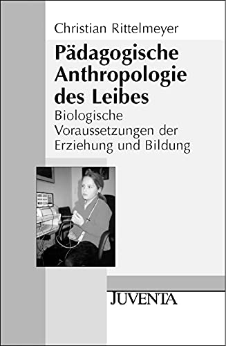 9783779910992: Pdagogische Anthropologie des Leibes: Biologische Voraussetzungen der Erziehung und Bildung
