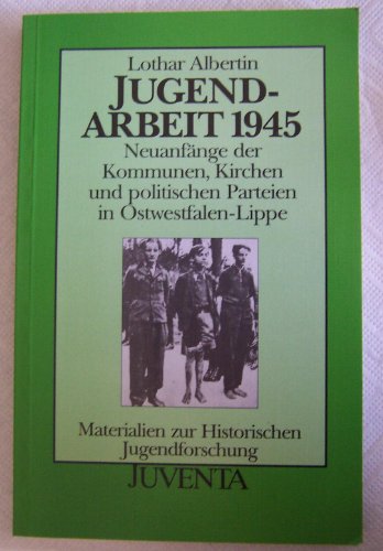 9783779911210: Jugendarbeit 1945: Neuanfänge der Kommunen, Kirchen und politischen Parteien in Ostwestfalen-Lippe (Materialien zur historischen Jugendforschung) (German Edition)