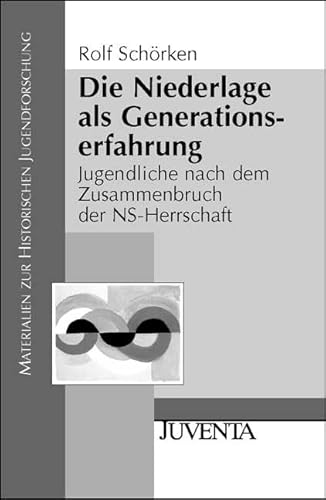 9783779911340: Die Niederlage als Generationserfahrung: Jugendliche nach dem Zusammenbruch der NS-Herrschaft (Materialien zur Historischen Jugendforschung)