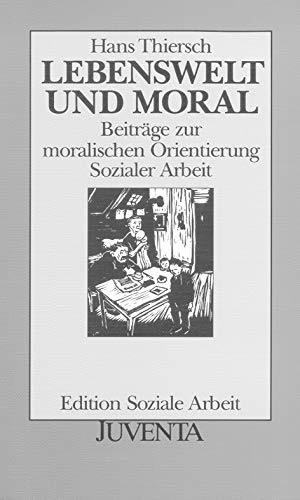 Lebenswelt und Moral. BeitrÃ¤ge zur moralischen Orientierung Sozialer Arbeit). (9783779912019) by Thiersch, Hans