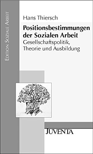 Positionsbestimmungen der Sozialen Arbeit. Gesellschaftspolitik, Theorie und Ausbildung. (9783779912163) by Thiersch, Hans