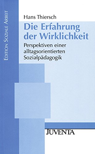 Beispielbild fr Die Erfahrung der Wirklichkeit: Perspektiven einer alltagsorientierten Sozialpdagogik zum Verkauf von medimops