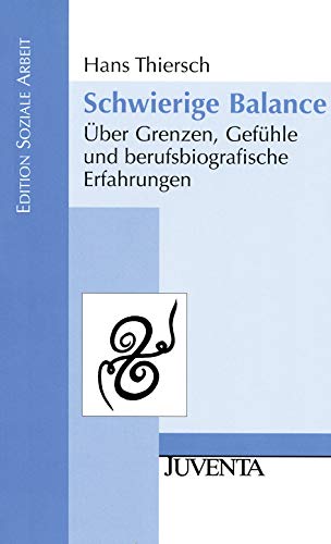 Schwierige Balance: Ãœber Grenzen, GefÃ¼hle und berufsbiografische Erfahrungen (9783779912927) by Thiersch, Hans