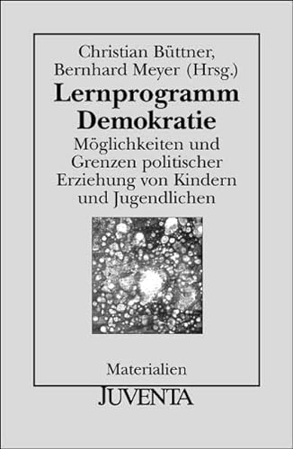 Lernprogramm Demokratie - Möglichkeiten und Grenzen politischer Erziehung von Kindern und Jugendlichen - Büttner, Christian; Meyer, Bernhard