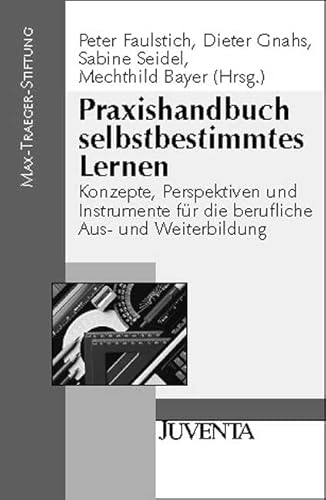 Stock image for Praxishandbuch selbstbestimmtes Lernen: Konzepte, Perspektiven und Instrumente fr die berufliche Aus- und Weiterbildung (Verffentlichungen der Max-Traeger-Stiftung) for sale by medimops