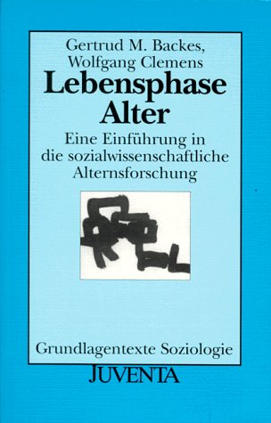 Lebensphase Alter. Eine EinfÃ¼hrung in die sozialwissenschaftliche Altersforschung. (9783779914631) by Backes, Gertrud M.; Clemens, Wolfgang
