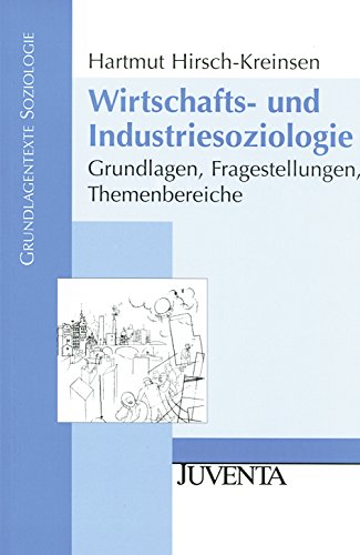 Beispielbild fr Wirtschafts- und Industriesoziologie: Grundlagen, Fragestellungen, Themenbereiche (Grundlagentexte Soziologie) zum Verkauf von medimops