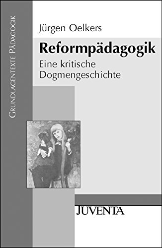 Reformpädagogik: Eine Kritische Dogmengeschichte - Oelkers, Jürgen; Oelkers, Jürgen