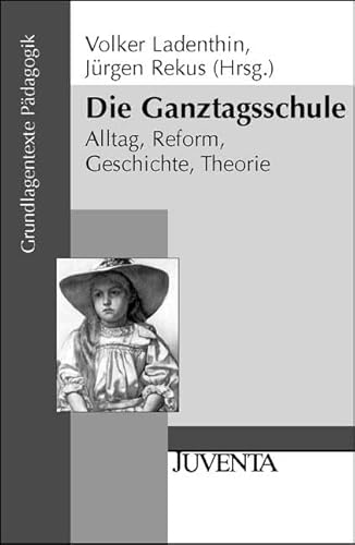 Die Ganztagsschule: Alltag, Reform, Geschichte, Theorie (Grundlagentexte Pädagogik) - Unknown Author