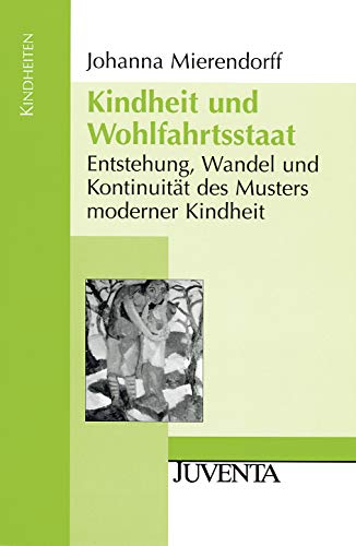 Kindheit und Wohlfahrtsstaat: Entstehung, Wandel und KontinuitÃ¤t des Musters moderner Kindheiten (9783779915492) by Mierendorff, Johanna