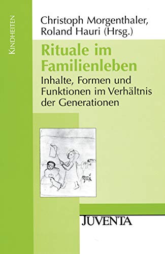 Rituale im Familienleben Inhalte, Formen und Funktionen im Verhältnis der Generationen