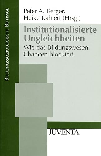 Imagen de archivo de Institutionalisierte Ungleichheiten: Wie das Bildungswesen Chancen blockiert (Bildungssoziologische Beitrge) a la venta por medimops