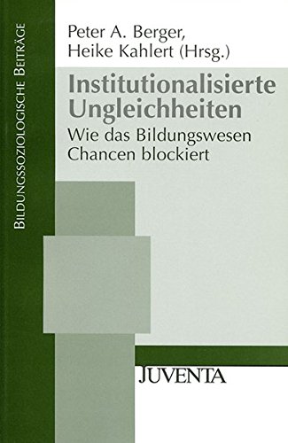 Stock image for Institutionalisierte Ungleichheiten: Wie das Bildungswesen Chancen blockiert (Bildungssoziologische Beitrge) for sale by medimops