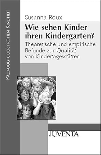 Beispielbild fr Wie sehen Kinder ihren Kindergarten?: Theoretische und empirische Befunde zur Qualitt von Kindertagessttten zum Verkauf von medimops