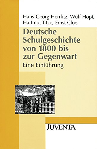 Stock image for Deutsche Schulgeschichte von 1800 bis zur Gegenwart: Eine Einfhrung (Juventa Paperback) for sale by medimops