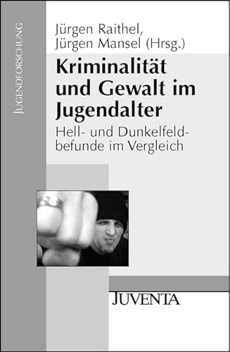 KriminalitÃ¤t und Gewalt im Jugendalter. Hell- und Dunkelfeldbefunde im Vergleich. (9783779917403) by Raithel, JÃ¼rgen; Mansel, JÃ¼rgen