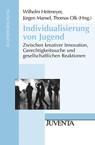 Individualisierung von Jugend: Zwischen kreativer Innovation, Gerechtigkeitssuche und gesellschaf...