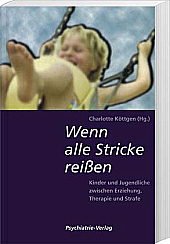 Imagen de archivo de Wenn alle Stricke reien.: Kinder und Jugendliche zwischen Erziehung, Therapie und Strafe. a la venta por medimops