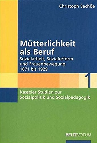 MÃ¼tterlichkeit als Beruf: Sozialarbeit, Sozialreform und Frauenbewegung 1871 - 1929 (9783779918905) by [???]