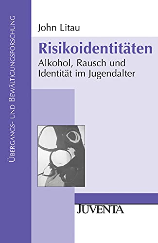 Risikoidentitäten: Alkohol, Rausch und Identität im Jugendalter (Übergangs- und Bewältigungsforschung) - John Litau