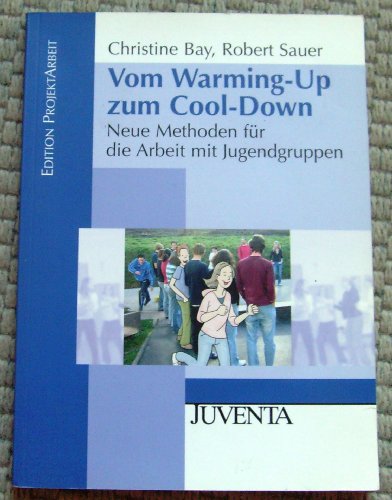 Imagen de archivo de Vom Warming-Up zum Cool-Down: Neue Methoden fr die Arbeit mit Jugendgruppen a la venta por Ammareal