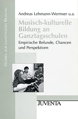 Imagen de archivo de Musisch-kulturelle Bildung an Ganztagsschulen: Empirische Befunde, Chancen und Perspektiven (Studien zur ganztgigen Bildung) a la venta por medimops