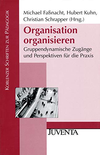 Beispielbild fr Organisation organisieren : gruppendynamische Zugnge und Perspektiven fr die Praxis. Michael Fanacht . (Hrsg.) / Koblenzer Schriften zur Pdagogik zum Verkauf von BBB-Internetbuchantiquariat