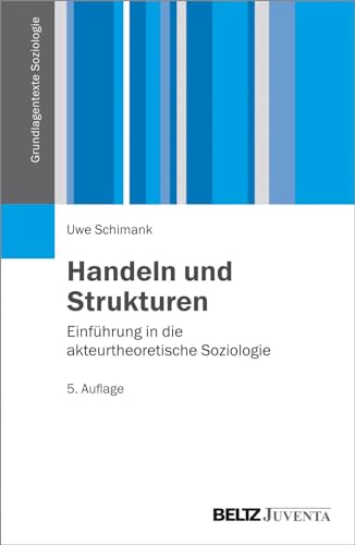 Stock image for Handeln und Strukturen: Einfhrung in die akteurtheoretische Soziologie (Grundlagentexte Soziologie) for sale by medimops
