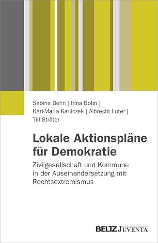 Imagen de archivo de Lokale Aktionsplne fr Demokratie: Zivilgesellschaft und Kommune in der Auseinandersetzung mit Rechtsextremismus. Ergebnisse der Evaluation des Bundesprogramms VIELFALT TUT GUT" a la venta por medimops