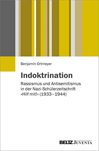 9783779928898: Indoktrination: Rassismus und Antisemitismus in der Nazi-Schlerzeitschrift Hilf mit! (1933 - 1944)