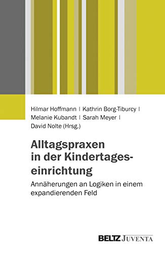 Stock image for Alltagspraxen In Der Kindertageseinrichtung: Annherungen An Logiken In Einem Expandierenden Feld for sale by Revaluation Books