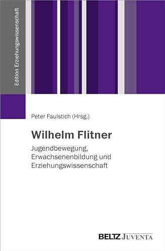 9783779929611: Wilhelm Flitner - Ein deutscher Professor: Die Jugendbewegung, die Erwachsenenbildung und die Erziehungswissenschaft